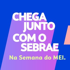 Secretaria de Desenvolvimento e Sebrae realizam Semana do MEI entre os dias 21 e 24 de maio